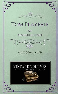 Tom Playfair: Making a Start by Francis J. Finn