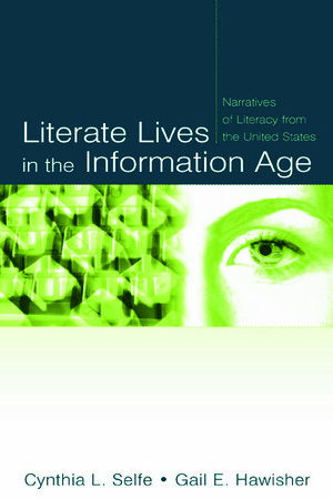 Literate Lives in the Information Age: Narratives of Literacy from the United States by Gail E. Hawisher, Cynthia L. Selfe