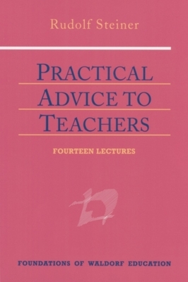 Practical Advice to Teachers: (cw 294) by Rudolf Steiner