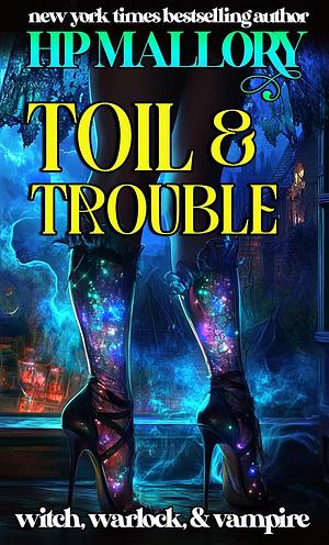 Toil & Trouble by H.P. Mallory