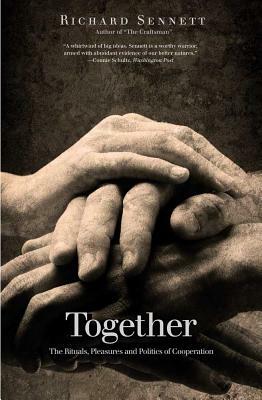 Together: The Rituals, Pleasures and Politics of Cooperation by Richard Sennett