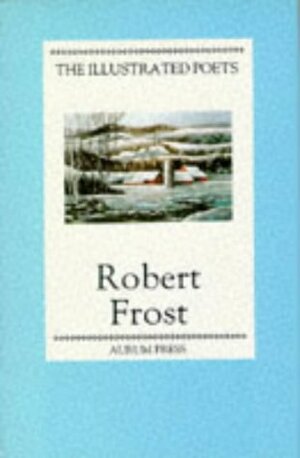 Robert Frost (Illustrated Poets) by Geoffrey Moore, Robert Frost