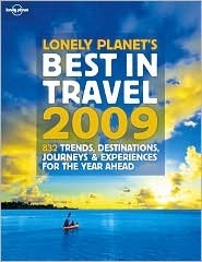 Best in Travel 2009: 800 Trends, Destinations, Journeys, and Experiences for the Year Ahead (Lonely Planet) by Lonely Planet