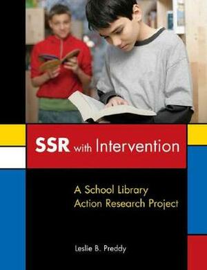 Ssr with Intervention: A School Library Action Research Project by Leslie B. Preddy