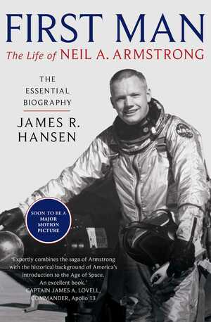 First Man: The Life of Neil A. Armstrong by James Hansen