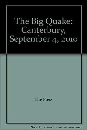 The Big Quake: Canterbury, September 4, 2010 by Nzz The Press Schristchurch, The Press