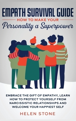 Empath Survival Guide: How to Make Your Personality a Superpower: Embrace The Gift of Empathy, Learn How to Protect Yourself From Narcissisti by Helen Stone
