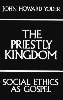 Priestly Kingdom by John Howard Yoder