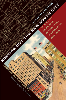 Sorting Out the New South City, Second Edition: Race, Class, and Urban Development in Charlotte, 1875-1975 by Thomas W. Hanchett