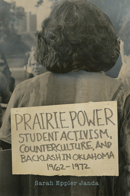 Prairie Power: Student Activism, Counterculture, and Backlash in Oklahoma, 1962-1972 by Sarah Eppler Janda