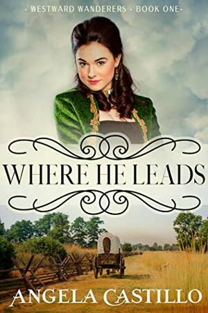 Where He Leads by Angela Castillo