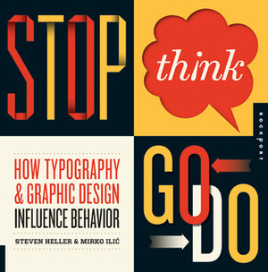 Stop, Think, Go, Do: How Typography and Graphic Design Influence Behavior by Mirko Ilić, Steven Heller