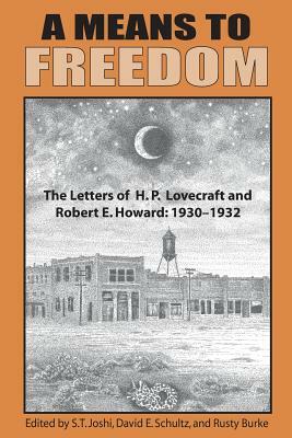 A Means to Freedom: The Letters of H. P. Lovecraft and Robert E. Howard (Volume 1) by Robert E. Howard, H.P. Lovecraft