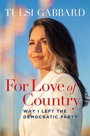 For Love of Country: Why I Left the Democratic Party by Tulsi Gabbard