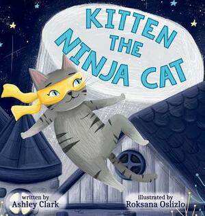 Kitten the Ninja Cat by Ashley Clark