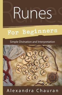 Runes for Beginners: Simple Divination and Interpretation by Alexandra Chauran