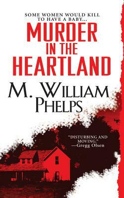 Murder in the Heartland by M. William Phelps