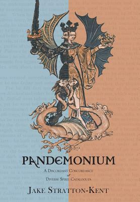Pandemonium: A Discordant Concordance of Diverse Spirit Catalogues by Jake Stratton-Kent