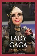 Lady Gaga: A Biography by Paula Johanson