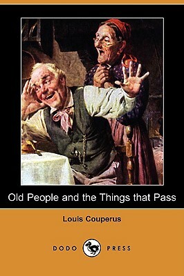 Old People and the Things That Pass (Dodo Press) by Louis Couperus