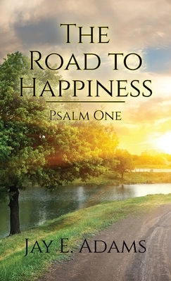 The Road to Happiness by Jay E. Adams