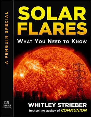 Solar Flares: What You Need to Know by Whitley Strieber