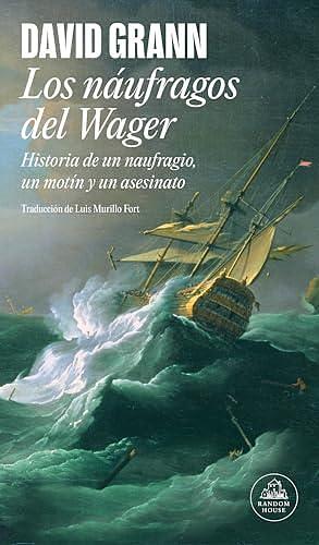 Los náufragos del Wager by David Grann, Luis Murillo Fort