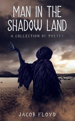 Man in the Shadow Land by Jacob Floyd