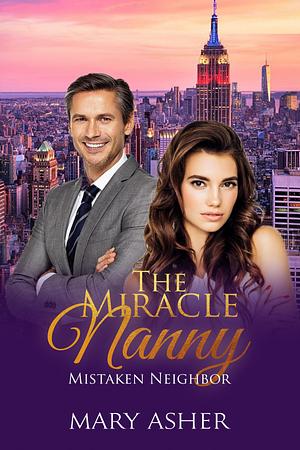 The Miracle Nanny: Mistaken Neighbor/ A Sweet Christian Romance by Mary Asher, Mary Asher