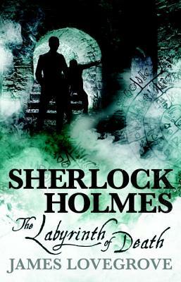 Sherlock Holmes - The Labyrinth of Death by James Lovegrove