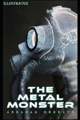 The Metal Monster Illustrated by A. Merritt