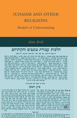 Judaism and Other Religions: Models of Understanding by Alan Brill