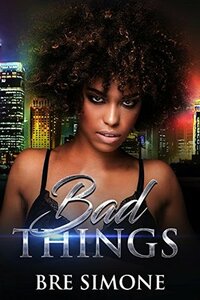 Bad Things (Very Bad Things Book 1) by Bre Simone