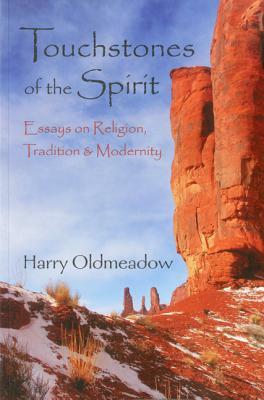 Touchstones of the Spirit: Essays on Religion, Tradition & Modernity by Harry Oldmeadow