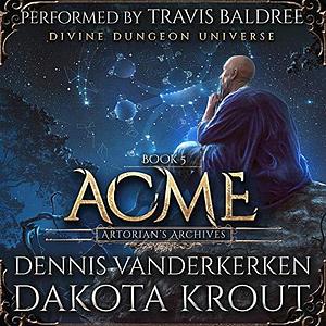 Acme: A Divine Dungeon Series by Dakota Krout, Dennis Vanderkerken, Travis Baldree