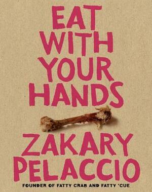 Eat with Your Hands by Zak Pelaccio