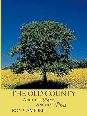 The Old County: Another Place, Another Time by Ron Campbell