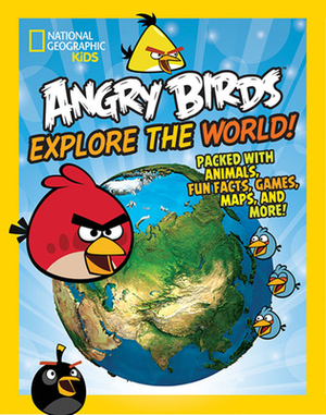 Angry Birds Explore the World!: Packed with Animals, Fun Facts, Games, Maps, and More! by National Geographic Kids