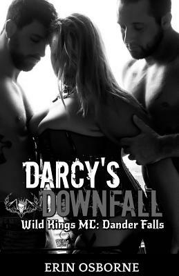 Darcy's Downfall: Wild Kings MC: Dander Falls by Erin Osborne