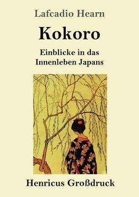 Kokoro (Großdruck): Einblicke in das Innenleben Japans by Lafcadio Hearn