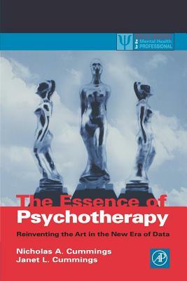 The Essence of Psychotherapy: Reinventing the Art for the New Era of Data by Nicholas a. Cummings