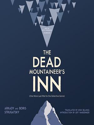 The Dead Mountaineer's Inn: One More Last Rite for the Detective Genre by Boris Strugatsky, Arkady Strugatsky, Josh Billings
