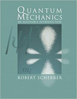 Quantum Mechanics: An Accessible Introduction by Robert Scherrer