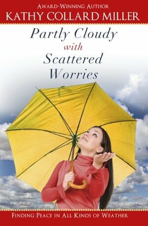 Women's Nonfiction - Partly Cloudy with Scattered Worries (A Matchbook Services Women's Inspirational Gift Idea) by Kathy Collard Miller