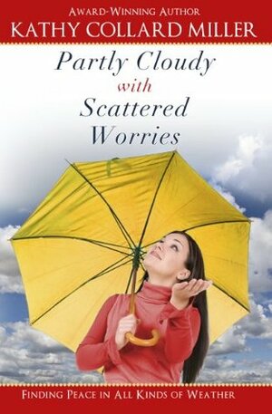 Women's Nonfiction - Partly Cloudy with Scattered Worries (A Matchbook Services Women's Inspirational Gift Idea) by Kathy Collard Miller
