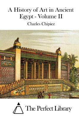 A History of Art in Ancient Egypt - Volume II by Charles Chipiez