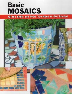 Basic Mosaics: All the Skills and Tools You Need to Get Started by 