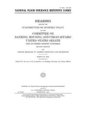 National flood insurance repetitive losses by Committee on Banking Housing (senate), United States Congress, United States Senate