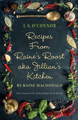 Recipes from Raine's Roost Aka Jillian's Kitchen by L. G. O'Connor