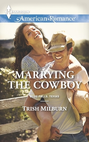 Marrying the Cowboy by Trish Milburn